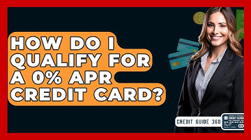How Do I Qualify For A 0% APR Credit Card? - CreditGuide360.com