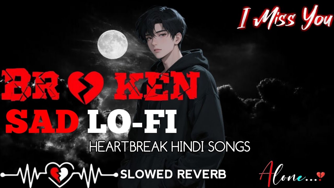 Sad LOFI 💔 | Heart Broken Hindi Songs Mashup 🌙 | Slowed Reverb Emotional Mix | T-XVIBES
