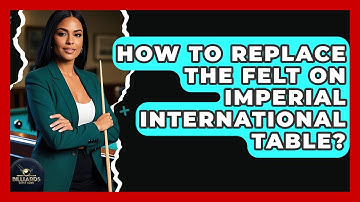 How To Replace The Felt On Imperial International Table? - Billiards Hustlers