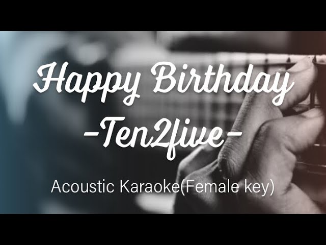 Happy Birthday - Ten2Five - Acoustic Karaoke (Female key) class=