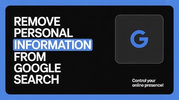 How to Remove Personal Information from Google Search – Full Guide