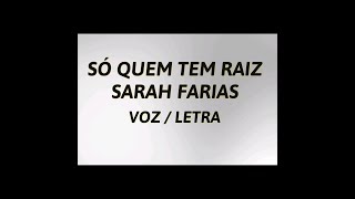 SÓ QUEM TEM RAIZ - SARAH FARIAS LETRA/VOZ