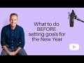 What to do BEFORE setting goals for the New Year