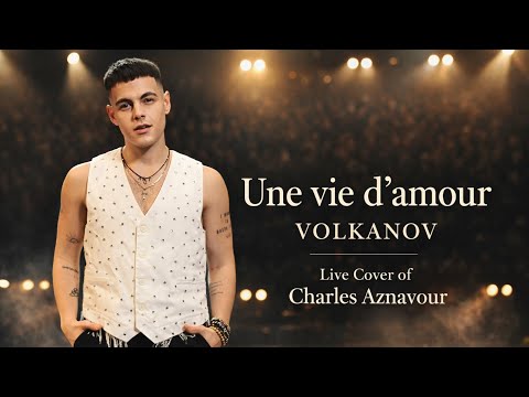 VOLKANOV Une Vie D Amour Charles Aznavour Cover Live 