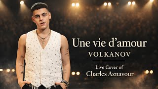 Volkanov Une Vie Damour Charles Aznavour Cover Live