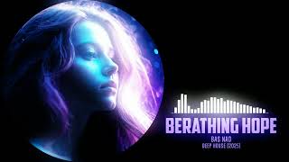 Bas Nad - Breathing Hope - Deep House 2025 (Original)
