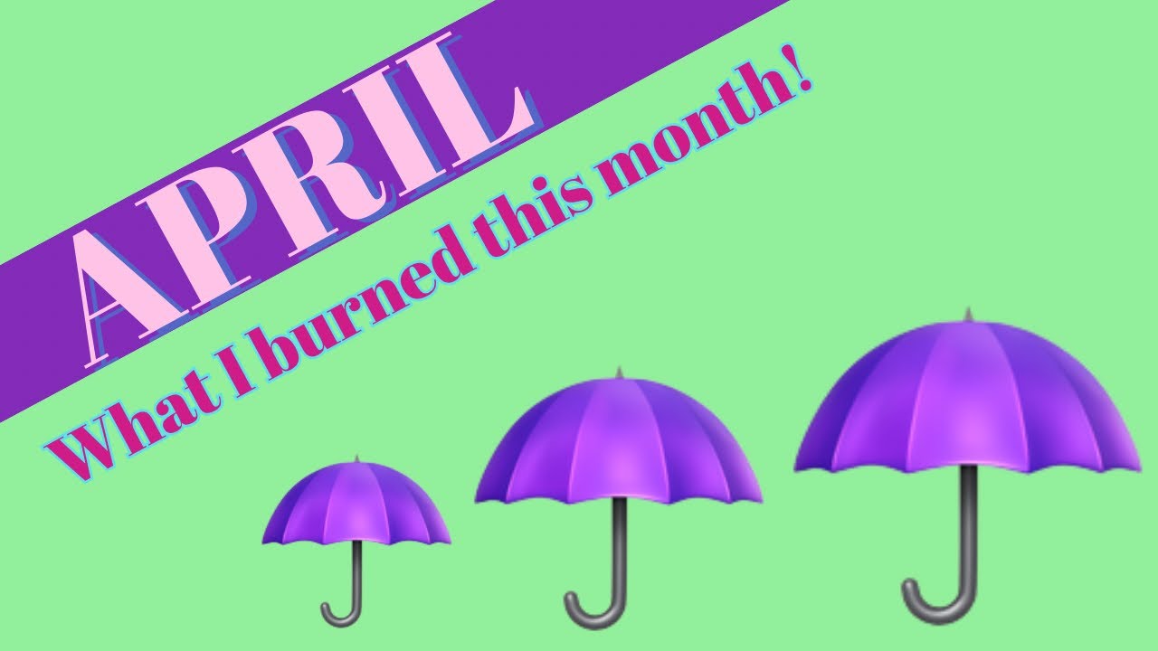 April in review ☂️ everything I burned or melted ☂️