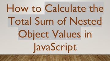 How to Calculate the Total Sum of Nested Object Values in JavaScript