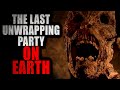 "The Last Unwrapping Party on Earth" [COMPLETE] | Creepypasta Compilation