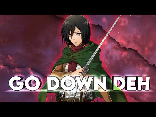 ｢ Go Down Deh 」Mikasa Ackerman Edit (Capcut) Very Quick class=