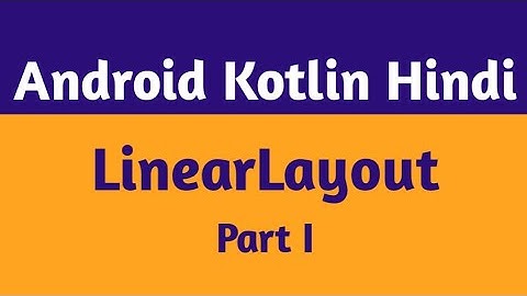 24. LinearLayout In Android Studio In Hindi lLinearLayout (Part 1)In Android | Android Kotlin Hindi