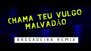 CHAMA TEU VULGO MALVADÃO - (BREGADEIRA REMIX) @Raioneexclusividades