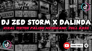 DJ TIKTOK ZED STORM X DALINDA VIRAL TIKTOK PALING MENGKANE  FULL BASS REMIX BY ( Nation Fvnky )