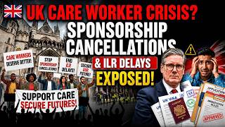 😨 UK Care Worker Crisis? Sponsorship Cancellations &amp; ILR Delays EXPOSED!