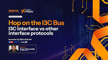 Xpert Insights Session 2 | Hop on the I3C Bus: I3C vs. Other Interface Protocols