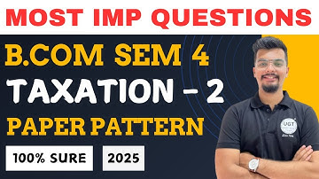 Taxation - 2 Most Important Questions | Bcom Sem 4 As per NEP | Paper Pattern | Strategy | UGT