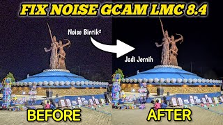 Work 100% 🔥  Mengatasi Noise Di Gcam LMC 8.4, Cukup Setting Bagian Ini..