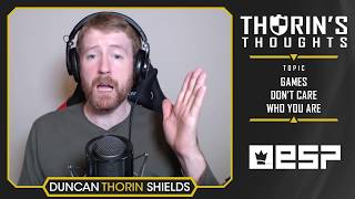 Thorin's Thoughts - Games Don't Care Who You Are
