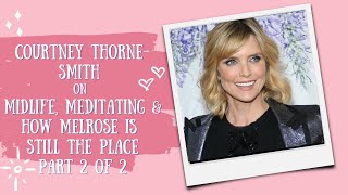 Courtney Thorne-Smith: Midlife, Meditation & How Melrose is Still the Place