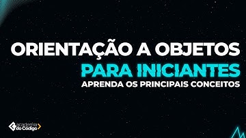 Orientação a Objetos para Iniciantes #1 - Aprenda os Principais Conceitos