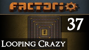 Factorio Looping Crazy Part 37