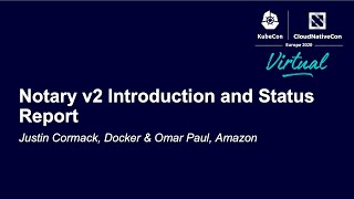 Notary v2 Introduction and Status Report - Justin Cormack, Docker & Omar Paul, Amazon