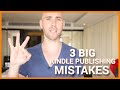 3 BIG Kindle Publishing Mistakes