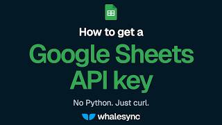 How to Get a Google Sheets API Key