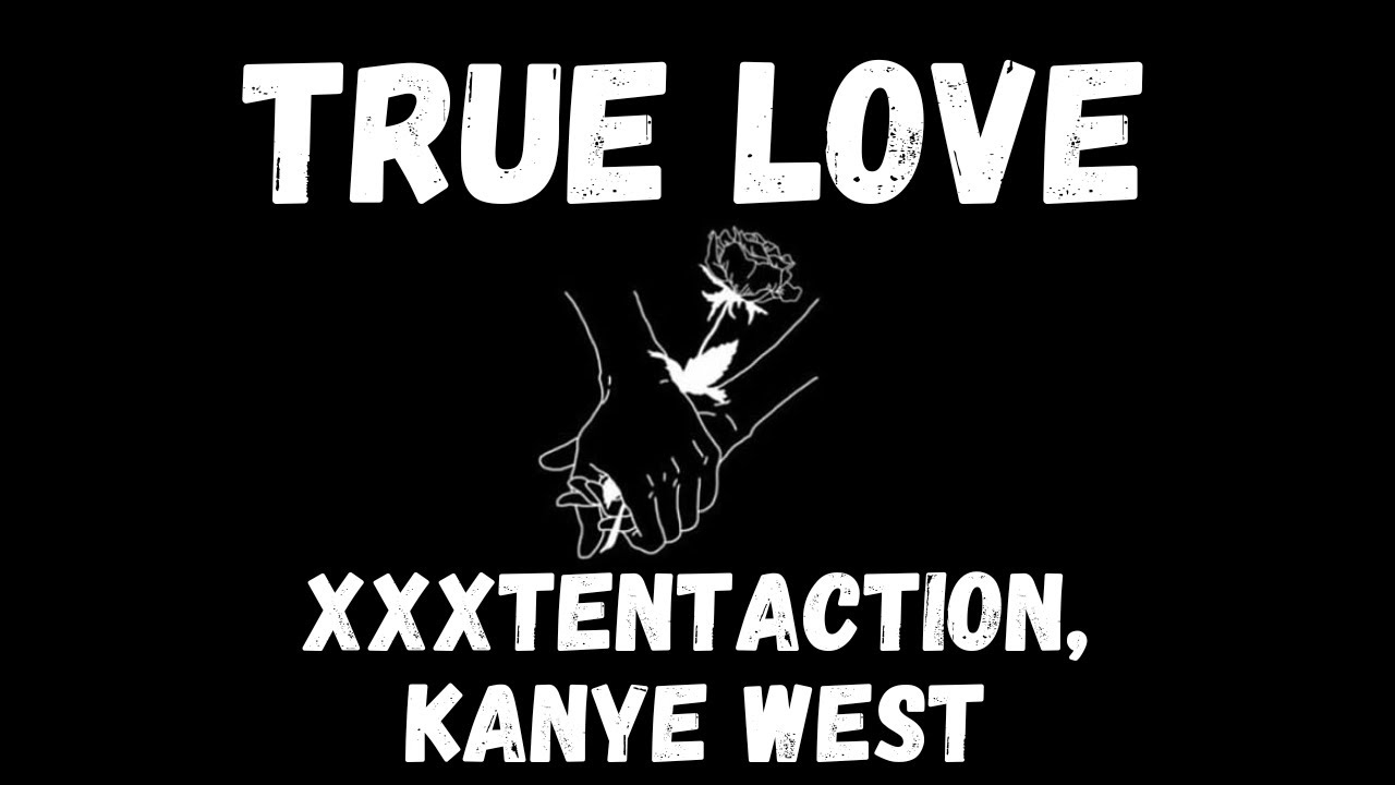 True Love — Kanye West, XXXTentacion