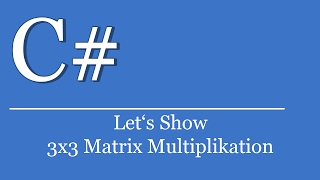 Let's Show #264 - C# Visual Studio .NET Tutorial - 3x3 Matrix Multiplication