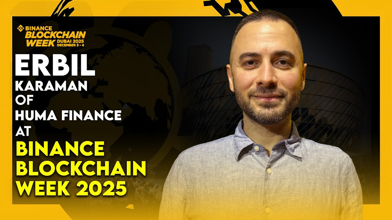 Erbil Karaman: Co-founder of Huma Finance | Binance Blockchain Week 2025
