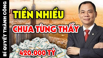 Tại Sao Tỷ Phú Phạm Nhật Vượng Và Tập Đoàn Vingroup Có Nhiều Tiền Và Giàu Nhanh Đến Thế?