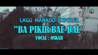 Lagu Manado Populer 'BA PIKIR BAE BAE'