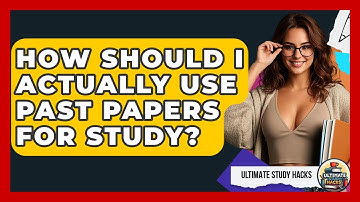 How Should I Actually Use Past Papers For Study? - Ultimate Study Hacks