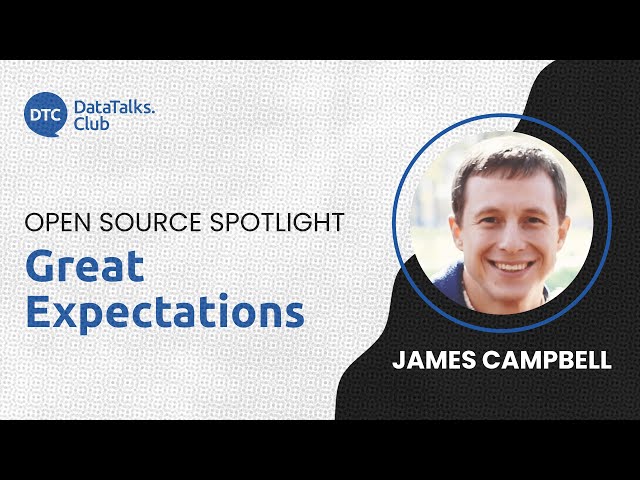 Open-Source Spotlight - Great Expectations (Data Quality Platform) - James Campbell