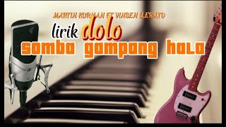 DOLO SOMBA GAMPANG HALA //LIRIK //MARTIN KURMAN ft VINSEN ILERATU//cipt.vinsen ileratu