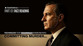 Part 01: Face Reading | Mind Control, Behavior, and Conversational Influence | CaseCadenza