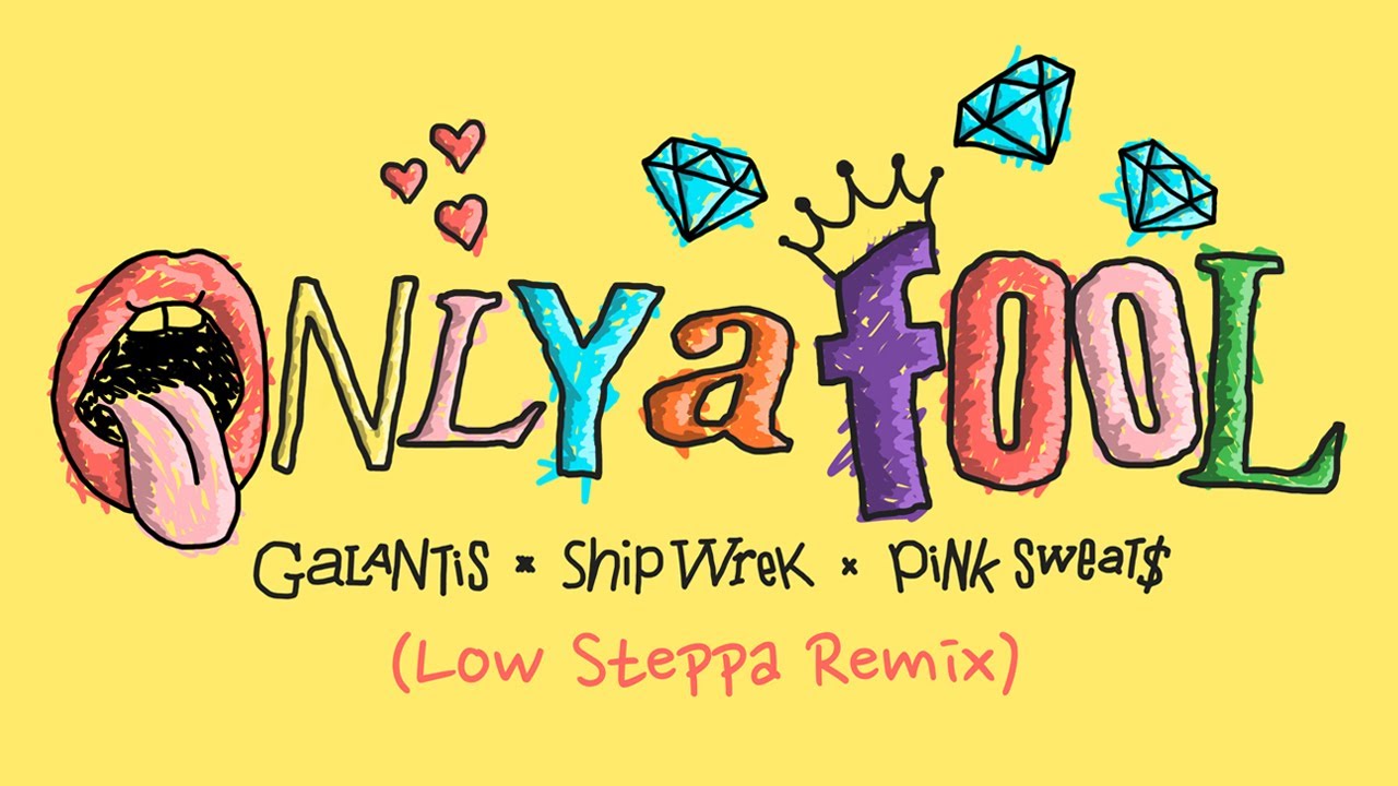 Galantis x Ship Wrek x Pink Sweat$ - Only A Fool (Low Steppa Remix