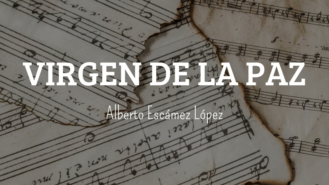 🎼 VIRGEN DE LA PAZ - ✍🏻 Alberto Escámez López