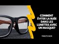 Comment éviter la buée dans les lunettes avec un masque