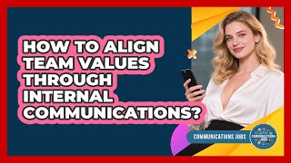 How To Align Team Values Through Internal Communications?