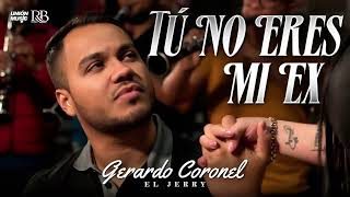 Gerardo Coronel -El Jerry- - Tú No Eres Mi Ex [Video Oficial 2023]