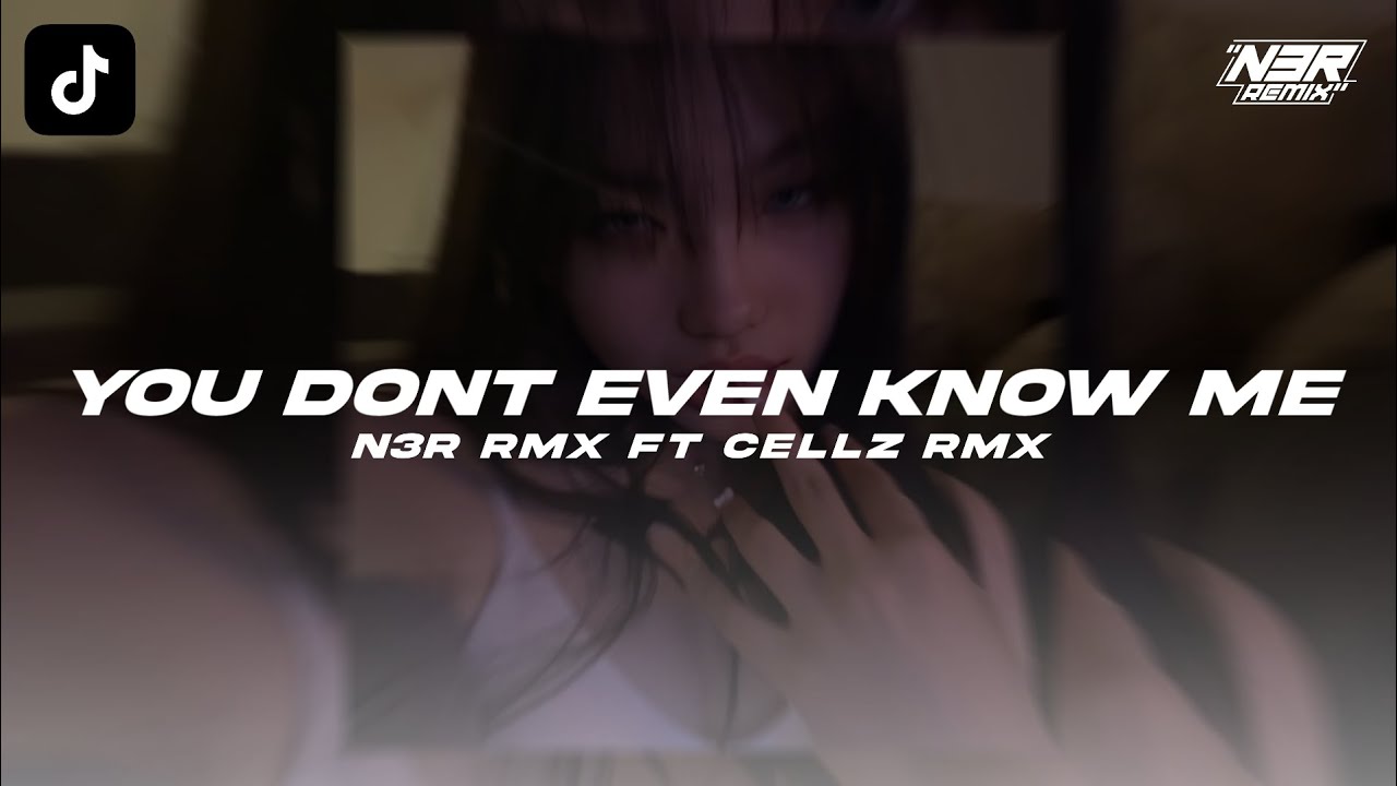 DJ YOU DONT EVEN KNOW ME - N3R RMX FT FNXCLLZ