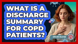 What Is A Discharge Summary For COPD Patients? - COPD Care Collective
