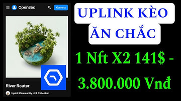 UPLINK NGON - 1 NFT X2 GIÁ 141$ KÈO AIRDROP CHẤT LƯỢNG NHẤT PHẢI CÀY NGAY 