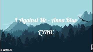 I Against Me (Lyrics) - Anna Blue