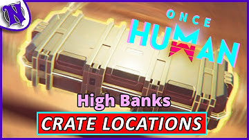 High Banks Mystical Weapon and Gear Crate Locations ONCE HUMAN BEGINNER GUIDE GAMEPLAY