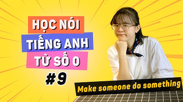 [Bài 9] NÓI TIẾNG ANH TỪ SỐ 0: Cách nói "MUỐN ai đó LÀM thứ gì đó" trong tiếng Anh thế nào nhỉ?
