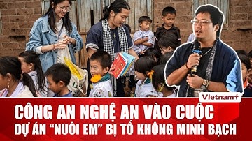 Cơ quan chức năng Nghệ An vào cuộc xác minh tính minh bạch dự án “Nuôi em”