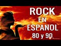 Clasicos Rock En Español De Los 80 y 90 - Lo Mejor Del Rock 80 y 90 en Español